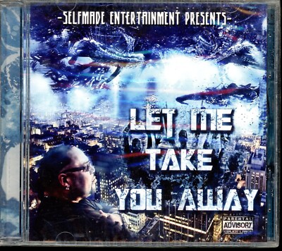 SELFMADE ENTERTAINMENT PRESENTS LET ME TAKE YOU AWAY - BAY AREA RAP CD NEW