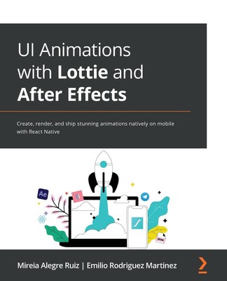Mireia Alegre Ruiz (u. a.) | UI Animations with Lottie and After Effects | Buch