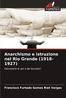 Francisco Furtado Gomes Riet Vargas | Anarchismo E Istruzione Nel Rio Grande...