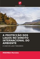 Mwimba Morisho | A ProtecÇÃO DOS Lagos NO Direito Internacional DO Ambiente