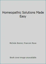 Homeopathic Solutions Made Easy by Michele Boiron