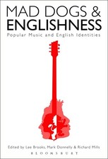 Mad Dogs and Englishness: Popular Music and English Identities by Lee Brooks (En