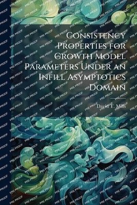 Consistency Properties for Growth Model Parameters Under an Infill Asymptotics D