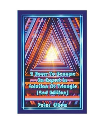 2 Hours To Become An Expert In Solution Of Triangle [2nd Edition], Chew, Peter