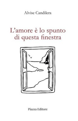 Alvise Candilera L'amore è lo spunto di questa finestra (Paperback)