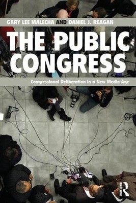 The Public Congress: Congressional Deliberation in a New Media Age by Gary Lee M
