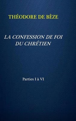 La Confession de Foi Du Chrtien by Th?odore de B?ze (French) Hardcover Book
