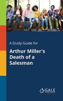 A Study Guide for Arthur Miller's Death of a Salesman Cengage Learning Gale Buch