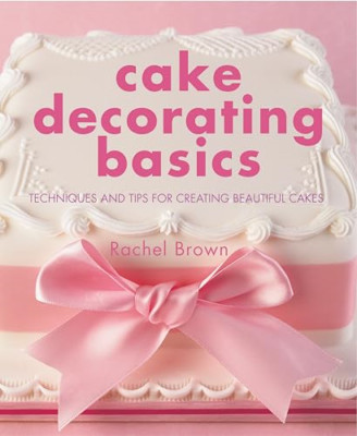 Cake Decorating Basics: Techniques and Tips for Creatin - HardBack NEW Brown, Ra