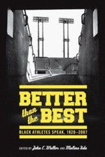 Better Than the Best : Black Athletes Speak, 1920-2007, Paperback by Walter, ...