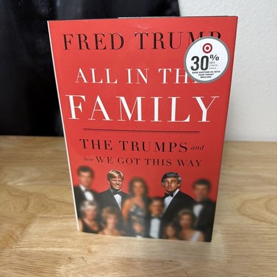 All in the Family : The Trumps and How We Got This Way by Fred C. Trump III...