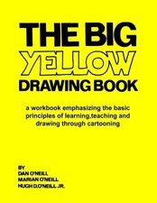 THE BIG YELLOW DRAWING BOOK: A WORKBOOK EMPHASIZING THE By Dan O'neill & Marian
