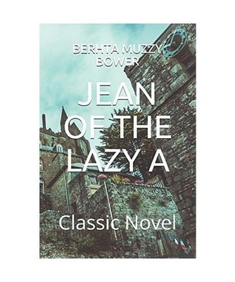 Jean of the Lazy a: Classic Novel, Berhta Muzzy Bower