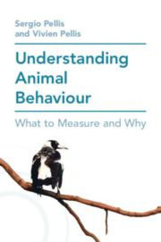 Understanding Animal Behaviour: What to Measure and Why by Pellis, Sergio