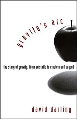 Gravity's Arc: The Story of Gravity from Aristotle to Einstein a
