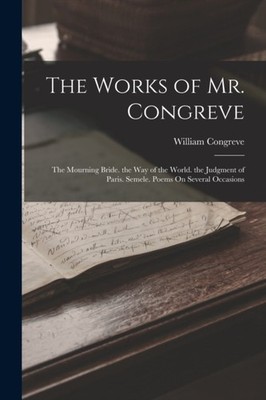Congreve - Works of Mr.   The Mourning Bride. the Way of the World. th - X555z