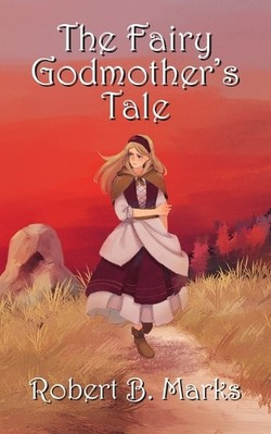 The Fairy Godmothers Tale By Robert B Marks - New Copy - 9781927537930