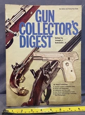 Gun Collector's Digest 1974 Muzzle-Loaders to Machine Guns