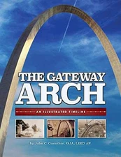 Gateway Arch: An Illustrated Timeline - Paperback, by Guenther John - Very Good