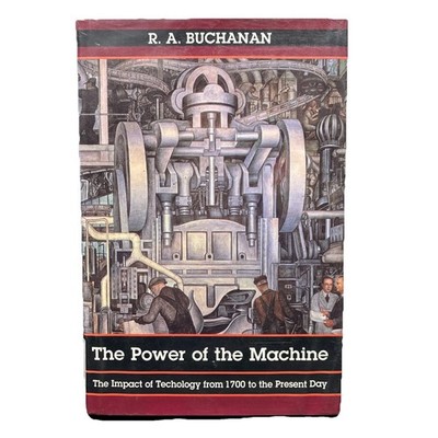 The Power of the Machine The Impact of Technology From 1700-Present by Buchanan