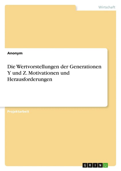 Anonymous | Die Wertvorstellungen Der Generationen Y Und Z. Motivationen Und...-image