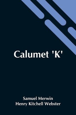 Henry Kitchell Webster Samuel Merwin Calumet 'K' (Paperback) (UK IMPORT ...