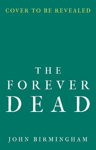 The Forever Dead by John Birmingham 9781789545999 NEW Free UK Delivery - Image 5