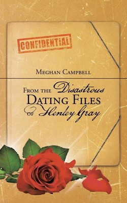 From the Disastrous Dating Files of Henley Gray Meghan Campbell Taschenbuch 2015