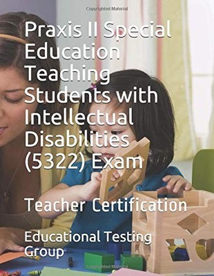 PRAXIS II SPECIAL EDUCATION TEACHING STUDENTS WITH By Educational Testing Group