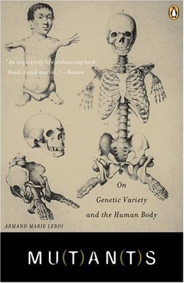 Mutants: On Genetic Variety and the Human Body by Leroi, Armand Marie
