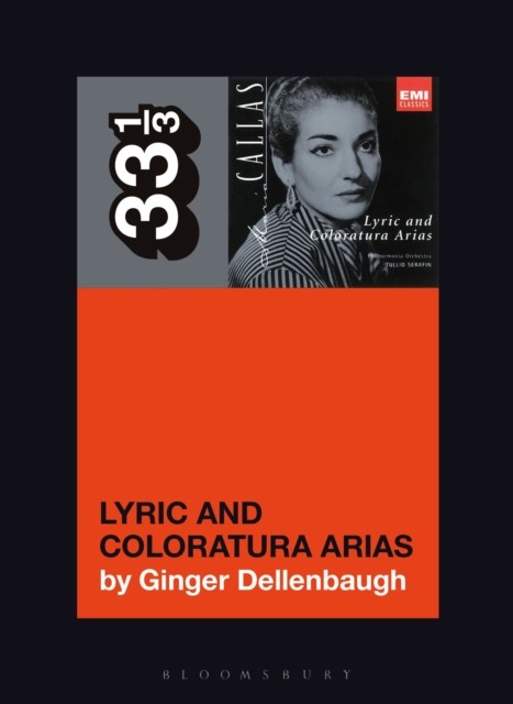 Maria Callas's Lyric and Coloratura Arias by Ginger  Dellenbaugh