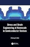 Stress and Strain Engineering at Nanoscale in Semiconductor Devices by...
