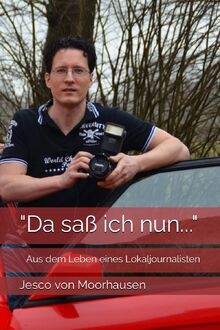 Da saß ich nun...: Aus dem Leben eines Lokaljourn... | Buch | Zustand sehr gut