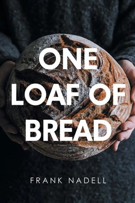 One Loaf of Bread Frank Nadell Taschenbuch Kartoniert / Broschiert Englisch 2023
