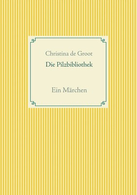 Christina de Groot | Die Pilzbibliothek | Taschenbuch | Deutsch (2019) | 260 S.