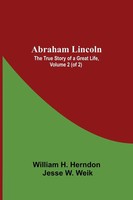 Abraham Lincoln The True Story Of A Great Life, Volume 2 (Of 2) Herndon Buch