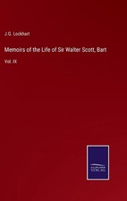 Memoirs of the Life of Sir Walter Scott, Bart: Vol. IX by J.G. Lockhart Hardcove