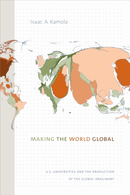 Making the World Global: U.S. Universities and the Production of the Global Ima - Image 4