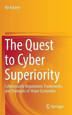 The Quest to Cyber Superiority: Cybersecurity Regulations, Frameworks, and Strat