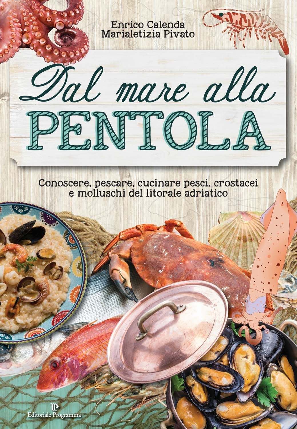 Libri Enrico Calenda / Marialetizia Pivato - Dal Mare Alla Pentola. Conoscere, P