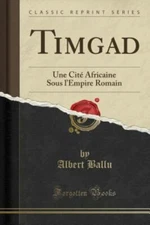 NEW TimgaD Une Cite Africaine Sous l'Empire Romain  Albert Ballu BOOK #513