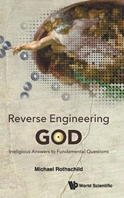 Reverse Engineering God: Irreligious Answers To Fundamental Questions by ...