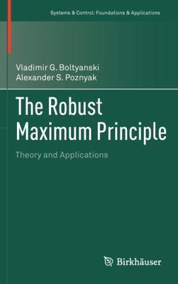 Robust Maximum Principle : Theory and Applications, Hardcover by Boltyanski, ...