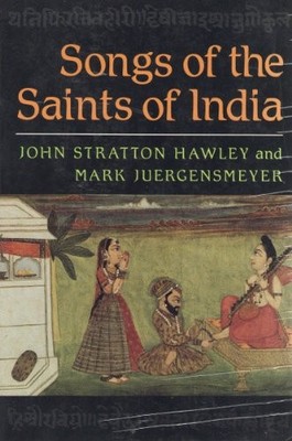 Songs of the Saints of India by Hawley, John Stratton, Juergensmeyer, Mark