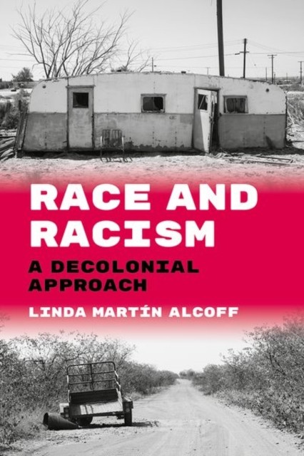 Race and Racism A Decolonial Approach by Linda  Martin Alcoff (Hardback Book)