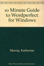 10 Minute Guide to Wordperfect for Windows By Katherine Murray