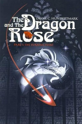 The Dragon and the Rose: The Turning Point by Diane C. Hundertmark (English) Pap