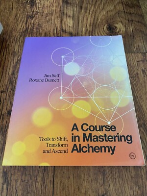 A Course in Mastering Alchemy: Tools to Shift, Transform and Ascend by Roxane...