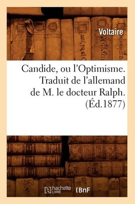 Candide, Ou l'Optimisme. Traduit de l'Allemand de M. Le Docteur Ralph. (Éd.1877)