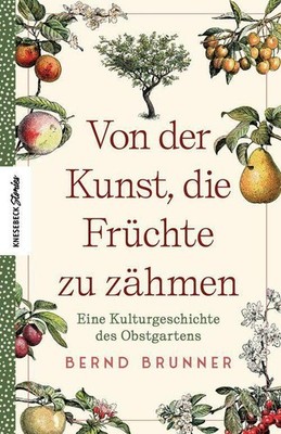 Bernd Brunner Von der Kunst, die Früchte zu zähmen